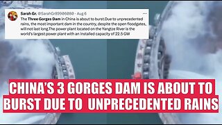 CHINA’S 3 GORGES DAM IS ABOUT TO BURST DUE TO UNPRECEDENTED RAINS