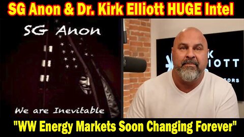SG Anon & Dr. Kirk Elliott HUGE Intel 12.14.23: "WW Energy Markets Soon Changing Forever"