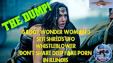 Gadot Wonder Woman 3 | SETI shreds UFO Whistleblower | Don't share Deep fake porn in Illinois