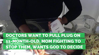 Doctors Want to Pull Plug on 11-Month-Old. Mom Fighting to Stop Them, Wants God to Decide