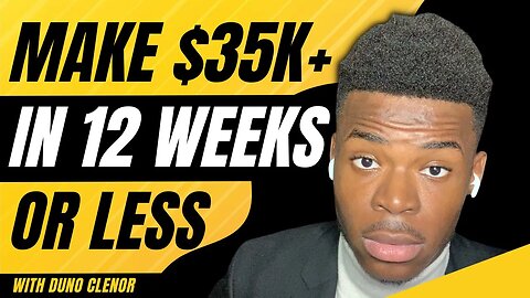 How To Make 35k In 12 Weeks Or Less | Duno Clenor