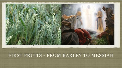 First Fruits: From Barley to Messiah