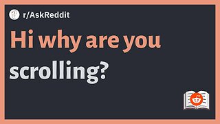 r/AskReddit - Hi why are you scrolling? #reddit #askreddit