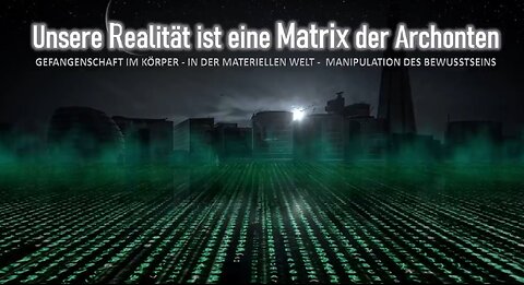 Unsere Realität ist eine Matrix der Archonten