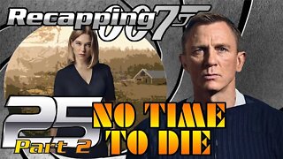 Recapping 007 #25 - No Time To Die (2021) (Review) (PART 2)