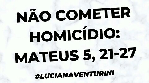 Mateus 5, 21-27 - Não cometer homicídio #lucianaventurini #evangelhodemateus