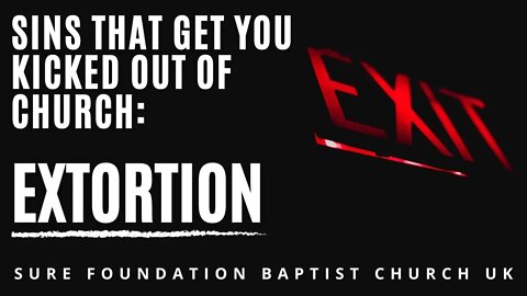 Sins That Get You Kicked Out Of Church : Extortion | SFBCUK
