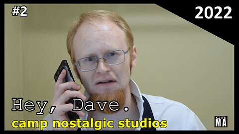"Hey, Dave." No. 2 | 2022 | Camp Nostalgic Studios ™