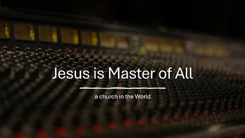 Jesus is Master of All