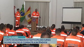 Gov. Valadares: Corpo de Bombeiros Participa de Curso de Prevenção e Combate a Incêndios.