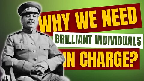 Why We Need Brilliant Individuals In Charge?