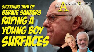 The Awake Nation 04.29.2024 Sickening Tape Of Bernie Sanders Raping A Young Boy Surfaces