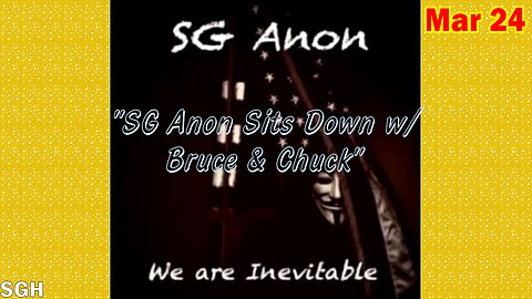 SG Anon Situation Update Mar 24 :"SG Anon Sits Down w/ Bruce & Chuck"