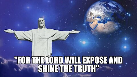 FOR THE LORD WILL "EXPOSE AND SHINE THE TRUTH"