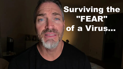 Surviving the "FEAR" of a Virus...