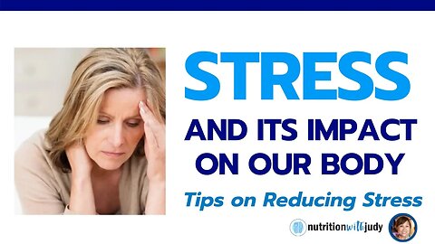 Stress and its Impact on our Body - With Tips to Reduce Stress - Part 1