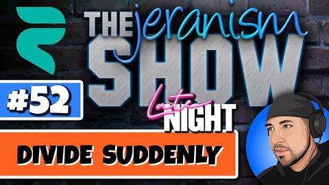 The jeranism Late Night Show #52 - Divide Suddenly and other Sensationalism - 11/25/2022