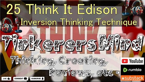 25 - Think It Edison - Inversion Thinking Technique - by TinkerersMind.