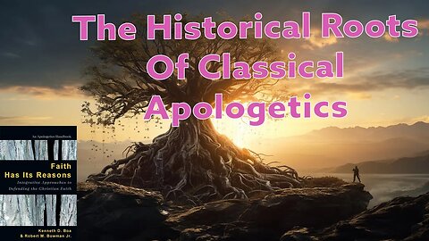 The Historical Roots Of Classical Apologetics