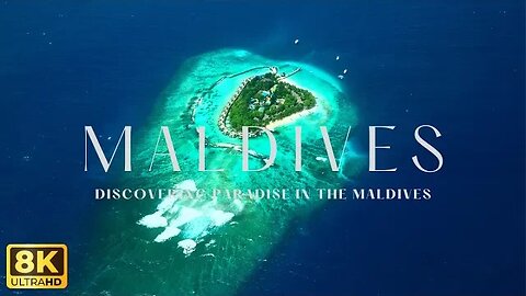 Discovering Paradise in the Maldives, 8K ULTRA HD (60 FPS)