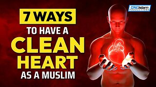7 WAYS TO HAVE A CLEAN HEART AS A MUSLIM