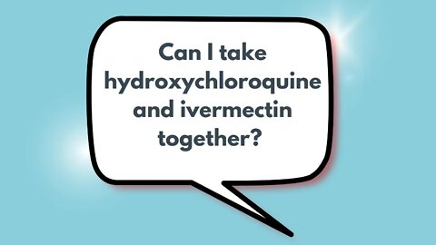 Can I take hydroxychloroquine and ivermectin together? | Weekly Webinar Q&A (March 2, 2022)