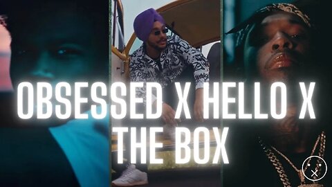 Obsessed X Hello X The Box - Shant Mashup
