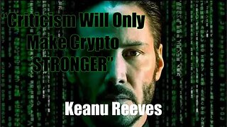 Criticism Will Only Make Crypto Stronger Keanu Reeves