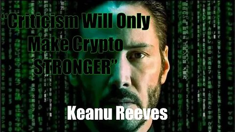 Criticism Will Only Make Crypto Stronger Keanu Reeves