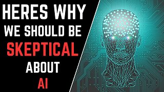 Here's Why We Should Be SKEPTICAL About A.I