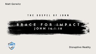 Brace for Impact – Jn. 16:1-18