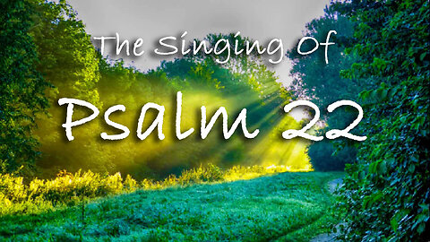 The Singing Of Psalm 22 -- Extemporaneous singing with worship music