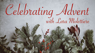 Celebrating Advent - Lara Molettiere, Part 1