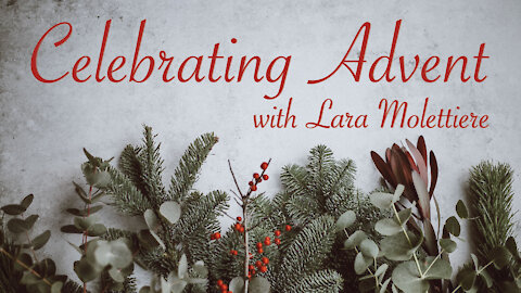 Celebrating Advent - Lara Molettiere, Part 1