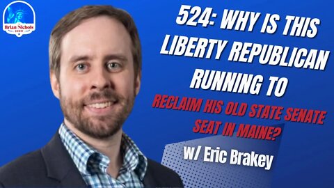 524: Why is This Liberty REPUBLICAN Running to Reclaim his Old State Senate Seat in Maine?