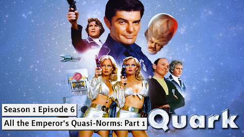 Quark S01E06 All the Emperor's Quasi-Norms: Part 1