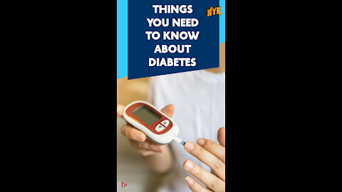 Top 4 Things You Should Know About Diabetes *