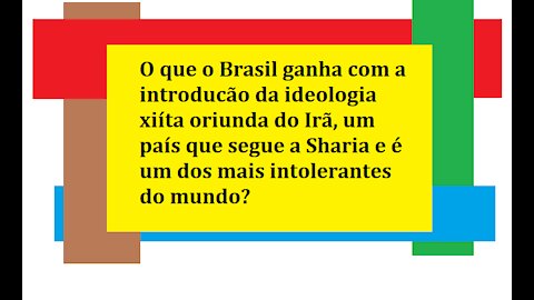 O que o Brasil ganha com a introducão da ideologia xiíta oriunda do Irã?