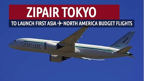 ZIPAIR Tokyo - First Asia-North America Budget Flights