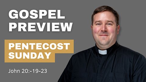 Gospel Preview - Pentecost Sunday
