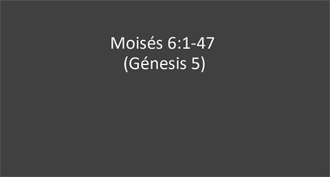 Moises 6:1-47