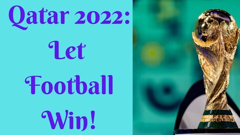 Qatar 2022: Let Football Be!