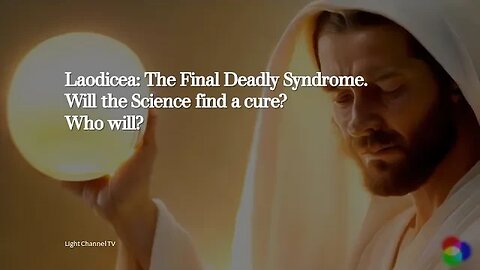 Laodicea: The Final Deadly Syndrome. Will the Science find a cure? Who will?