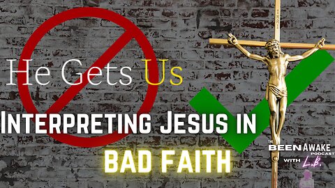 Interpreting Jesus in bad faith | Been Awake with LB | #91