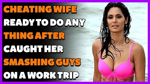 Cheating Wife Ready To Do Anything After Caught Her Smashing Guys ON A "Work Trip" (Reddit Cheating)