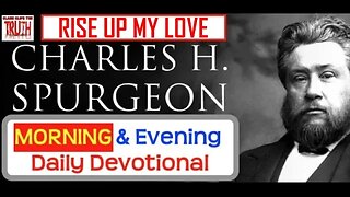 APRIL 25 AM | RISE UP MY LOVE | C H Spurgeon's Morning and Evening | Audio Devotional