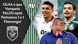 "Cara, para o Palmeiras, esse EMPATE com o Flamengo foi..." OLHA o que Vampeta FALOU após 1 a 1!