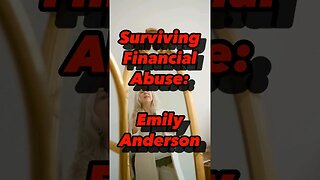 Surviving Financial Abuse: Emily Anderson