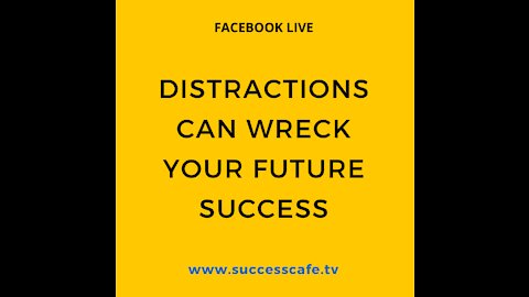 Distractions Can Wreck Your Future Success