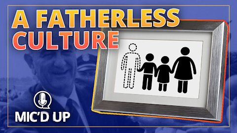 Mic'd Up — A Fatherless Culture